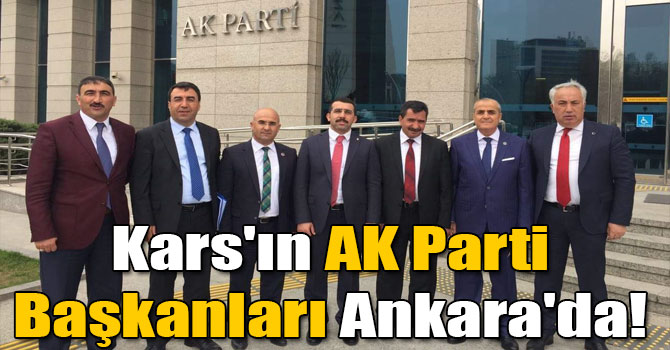 Kars´ın AK Parti Başkanları Ankara´da!