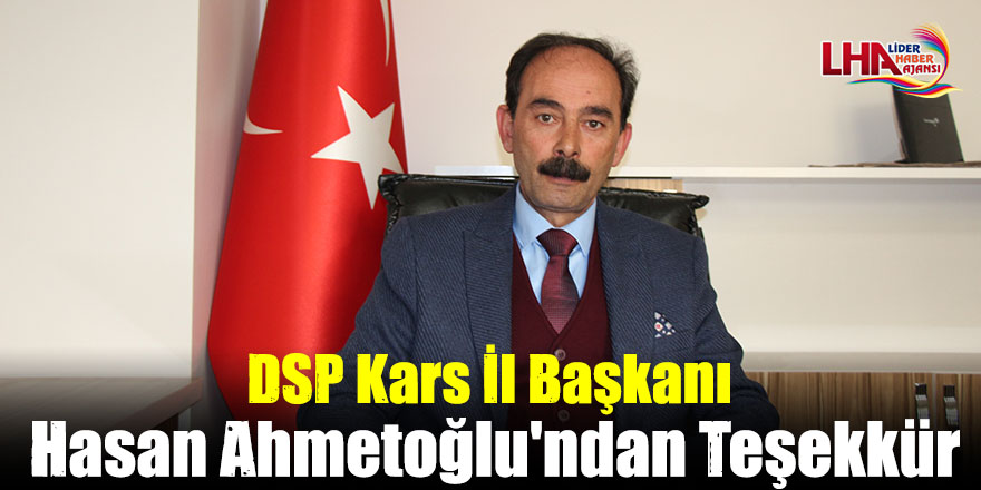 DSP Kars İl Başkanı Hasan Ahmetoğlu'ndan Teşekkür