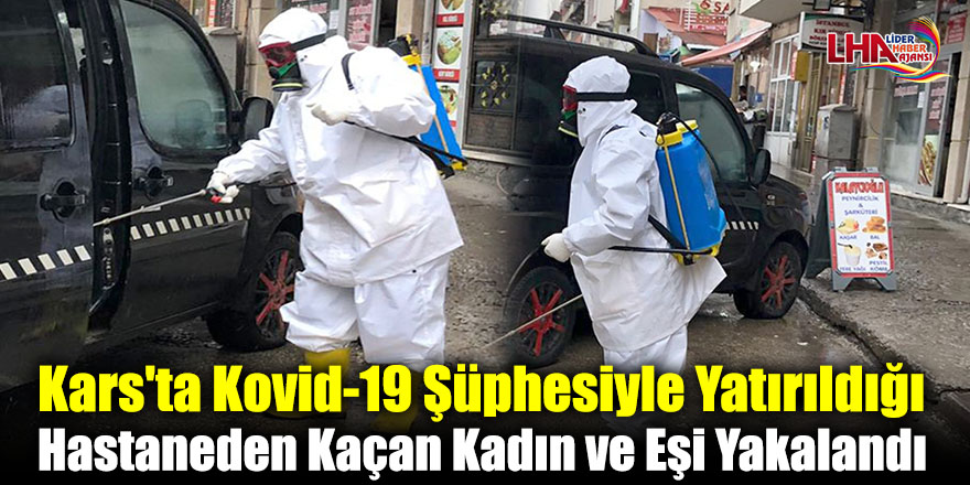Kars'ta Kovid-19 Şüphesiyle Yatırıldığı Hastaneden Kaçan Kadın Ve Eşi Yakalandı