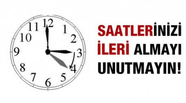 SAATLERİNİZİ İLERİ ALMAYI UNUTMAYIN!