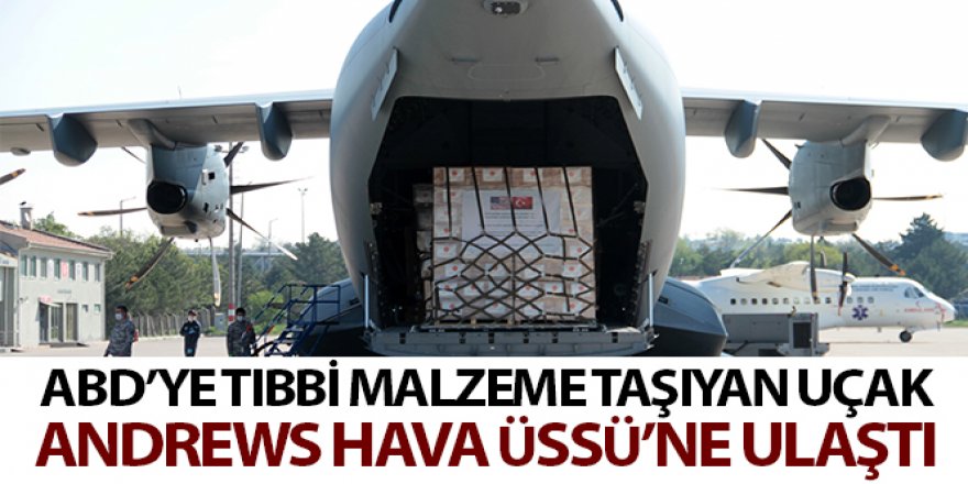 MSB: “ABD'ye tıbbi malzeme taşıyan uçak Andrews Hava Üssü'ne ulaştı”