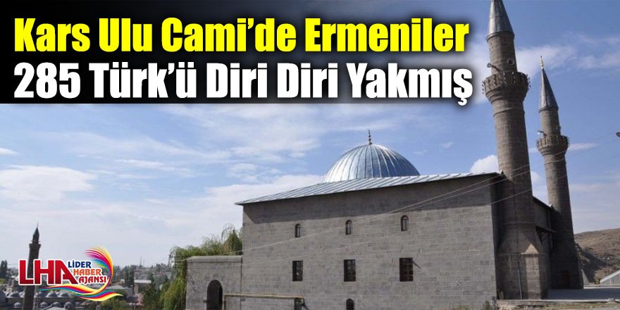 Kars Ulu Cami’de Ermeniler 285 Türk’ü Diri Diri Yakmış
