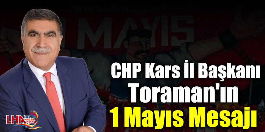 CHP Kars İl Başkanı Toraman'ın 1 Mayıs Mesajı