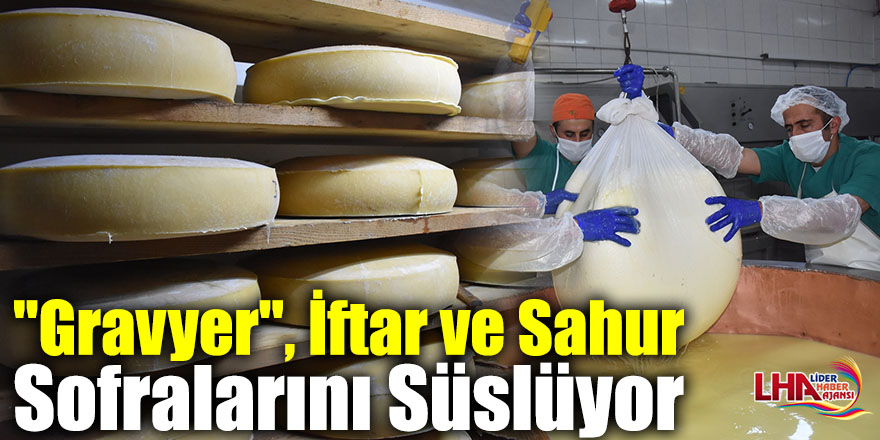 Yaylalardan Gelen Doğal Lezzet "Gravyer", İftar ve Sahur Sofralarını Süslüyor