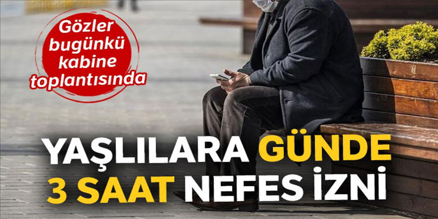 Yaşlılara günde 3 saat nefes izni