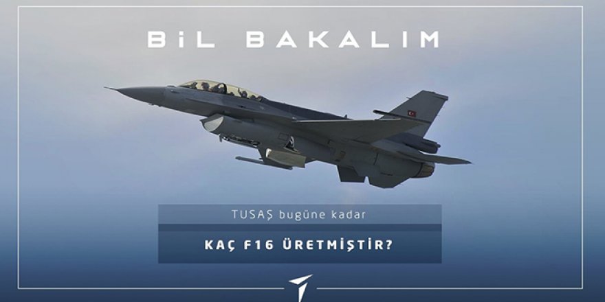 TUSAŞ, bugüne kadar 308 adet F-16 ürettiğini açıkladı