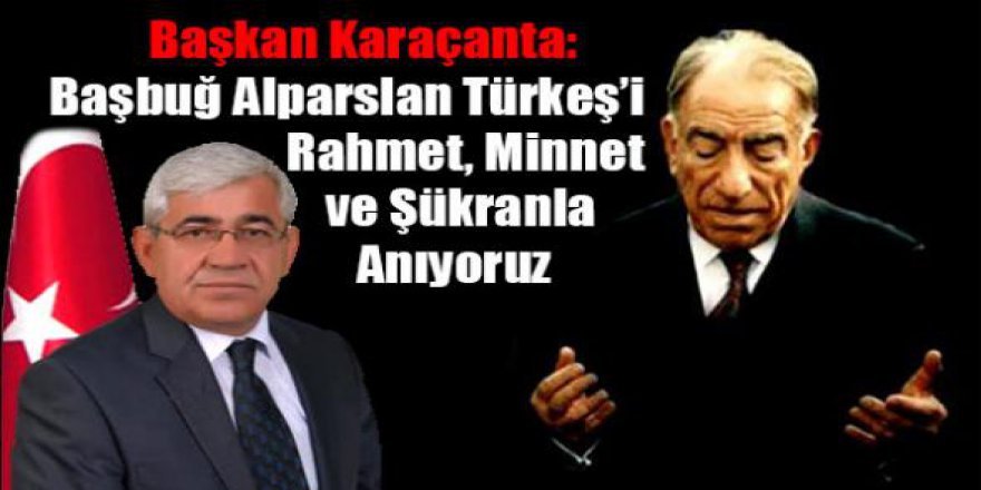 Başkan Karaçanta’dan Alparslan Türkeş Mesajı