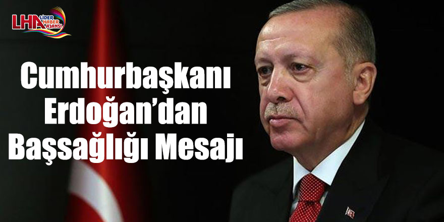 Cumhurbaşkanı Erdoğan’dan Başsağlığı Mesajı