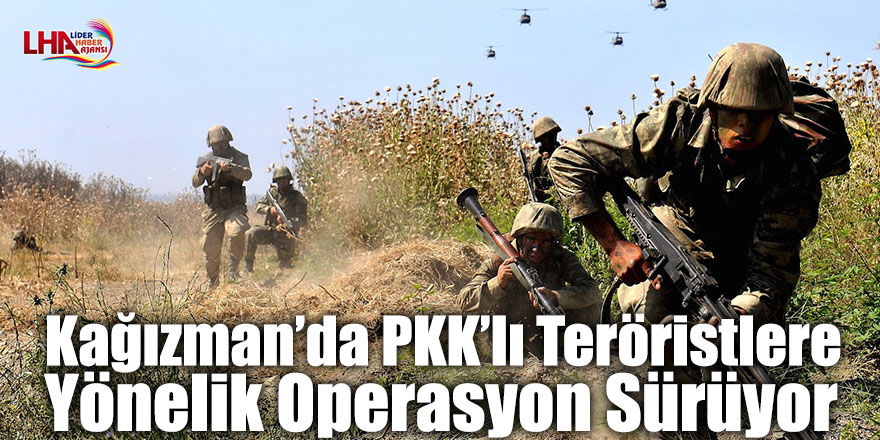 Kağızman’da PKK’lı Teröristlere Yönelik Operasyon Sürüyor
