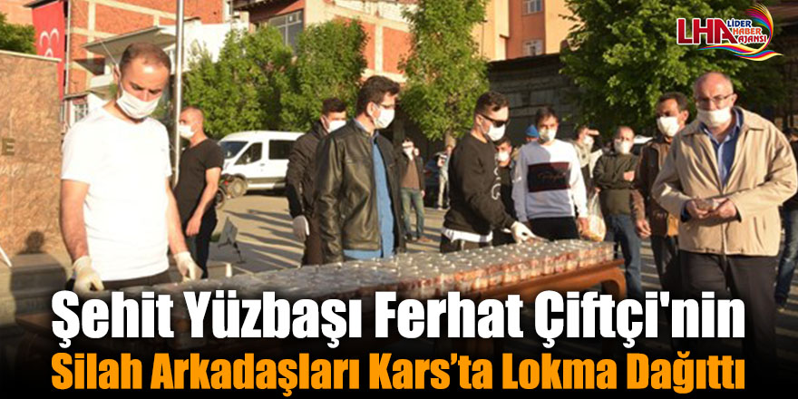 Şehit Yüzbaşı Ferhat Çiftçi'nin Silah Arkadaşları Kars’ta Lokma Dağıttı