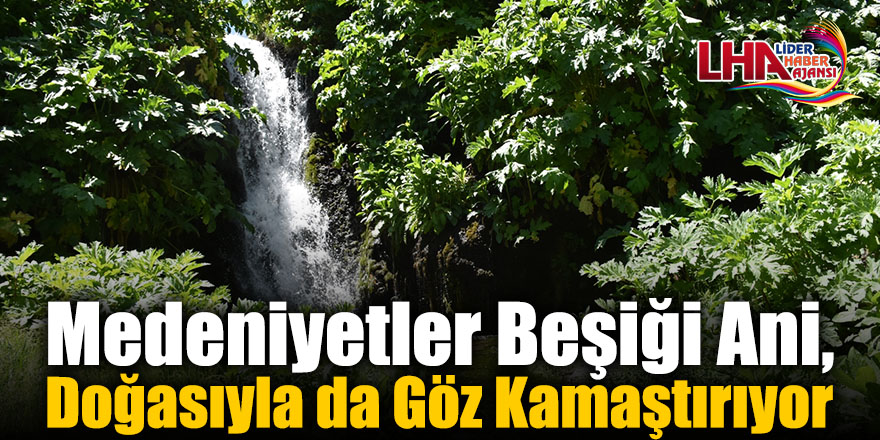 Medeniyetler Beşiği Ani, Doğasıyla da Göz Kamaştırıyor