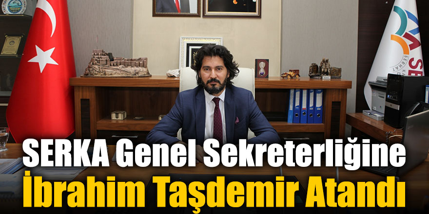 SERKA Genel Sekreterliğine İbrahim Taşdemir Atandı