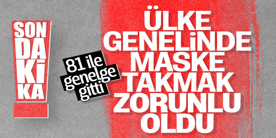 Ülke genelinde maske takmak zorunlu hale geldi