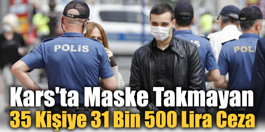 Kars'ta Maske Takmayan 35 Kişiye 31 Bin 500 Lira Ceza