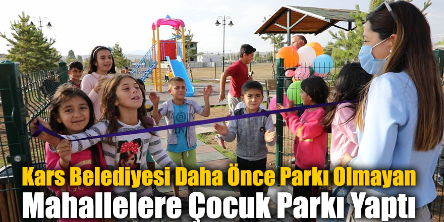 Kars Belediyesi Daha Önce Parkı Olmayan Mahallelere Çocuk Parkı Yaptı