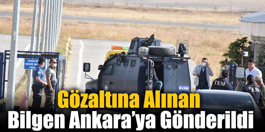Gözaltına Alınan Bilgen Ankara’ya Gönderildi