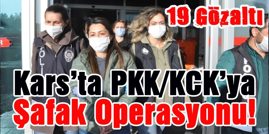 Kars’ta PKK/KCK’ya Şafak Operasyonu!