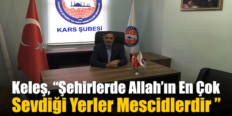 Keleş, “Şehirlerde Allah’ın En Çok Sevdiği Yerler Mescidlerdir”