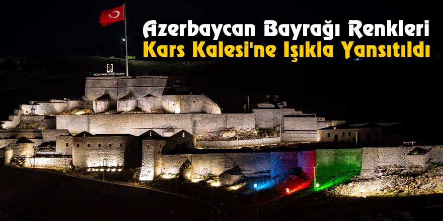 Azerbaycan Bayrağı Renkleri Kars Kalesi'ne Işıkla Yansıtıldı