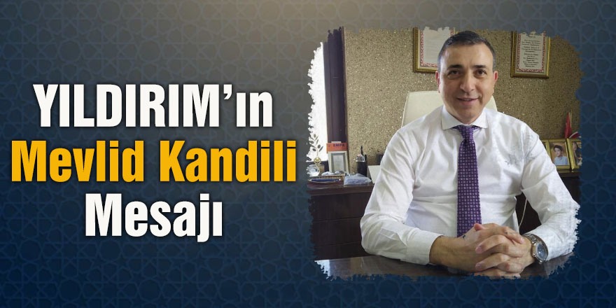 YILDIRIM’IN MEVLİD KANDİLİ MESAJI