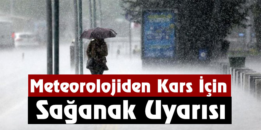 Meteorolojiden Kars İçin Sağanak Uyarısı