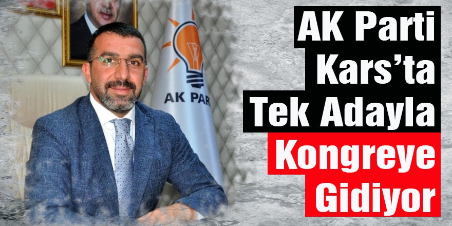 AK Parti Kars’ta Tek Adayla Kongreye Gidiyor