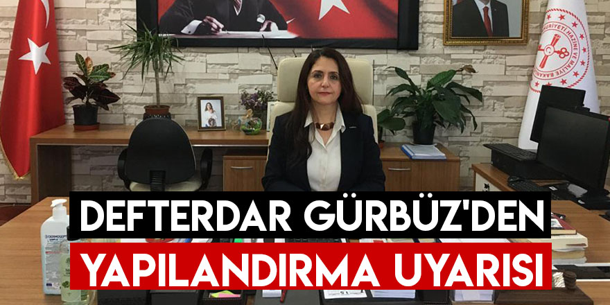 Defterdar Gürbüz'den Yapılandırma Uyarısı