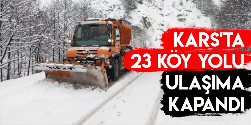 Kars'ta 23 Köy Yolu Ulaşıma Kapandı