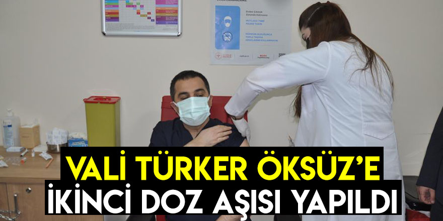 Vali Türker Öksüz’e İkinci Doz Aşısı Yapıldı