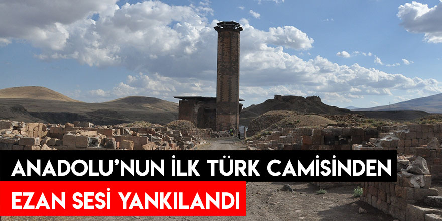 Anadolu’nun İlk Türk Camisinden Ezan Sesi Yankılandı