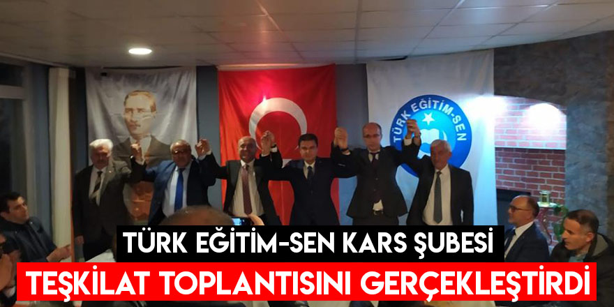 Türk Eğitim-Sen Kars Şubesi Teşkilat Toplantısını Gerçekleştirdi