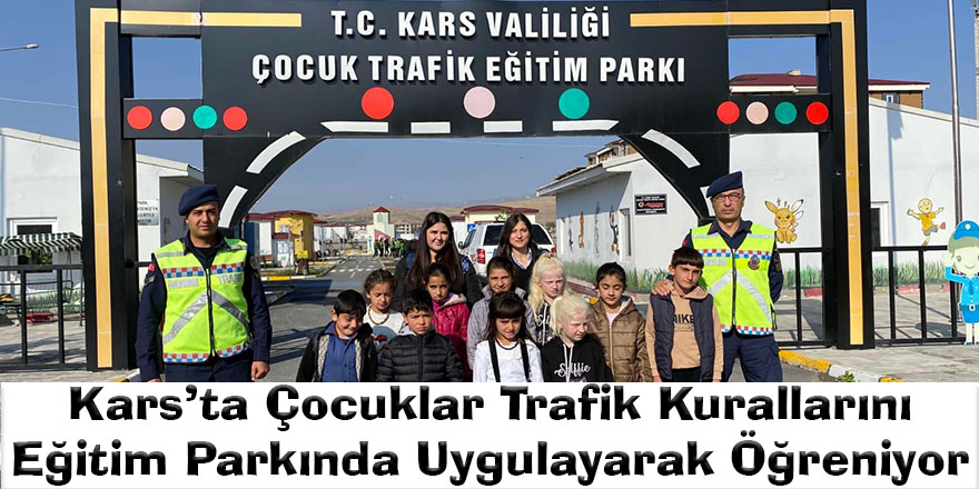 Kars’ta Çocuklar Trafik Kurallarını Eğitim Parkında Uygulayarak Öğreniyor
