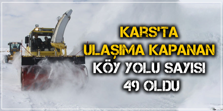 Kars’ta Ulaşıma Kapanan Köy Yolu Sayısı 49 Oldu