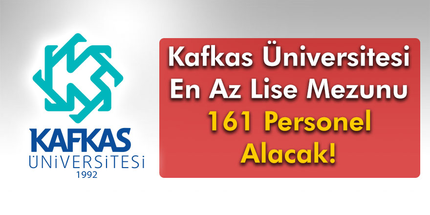 Kafkas Üniversitesi en az lise mezunu 161 personel alacak! 