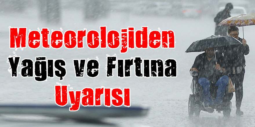 Meteorolojiden Yağış ve Fırtına Uyarısı