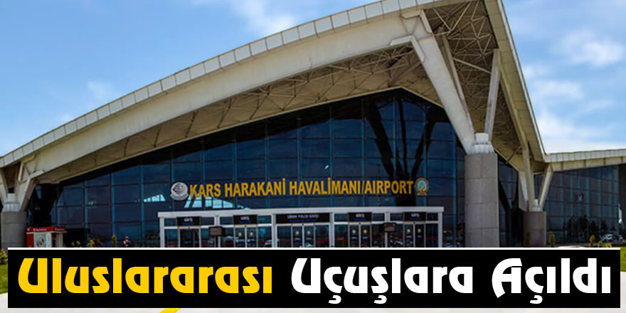 Kars Harakani Havalimanı uluslararası uçuşlara açıldı.