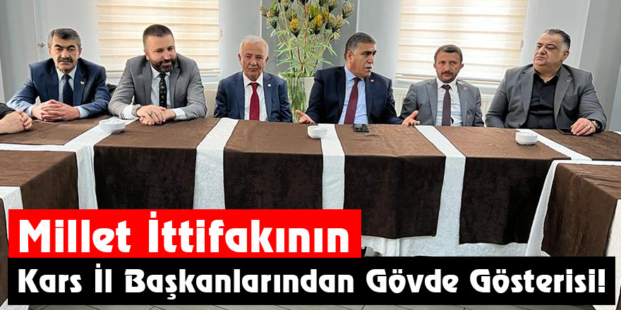 Millet İttifakının Kars İl Başkanlarından Gövde Gösterisi!