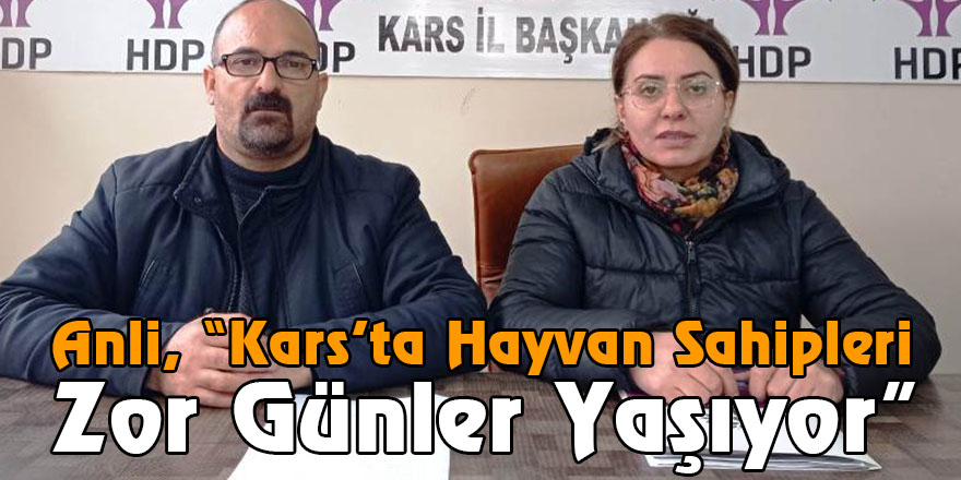 Anli, “Kars’ta Hayvan Sahipleri Zor Günler Yaşıyor”