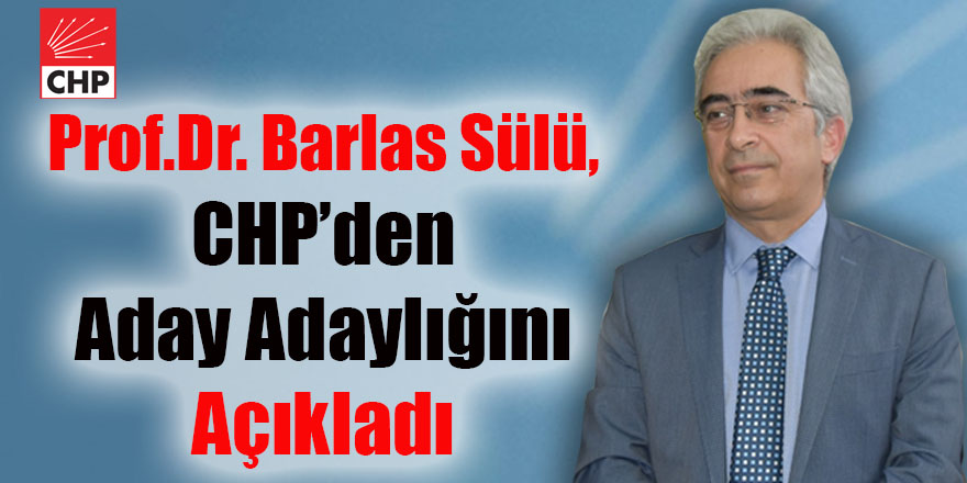 Prof.Dr. Barlas Sülü, CHP’den aday adaylığını açıkladı