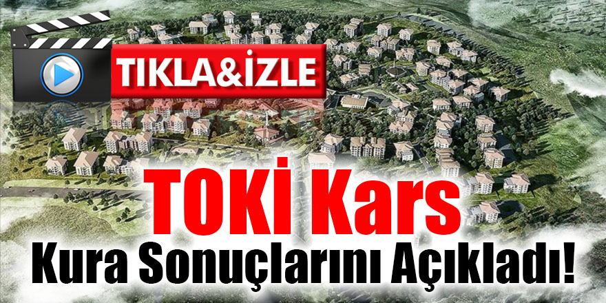 TOKİ Kars Kura Sonuçlarını Açıkladı