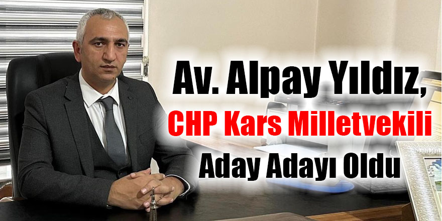 Av. Alpay Yıldız, CHP Kars milletvekili aday adayı oldu