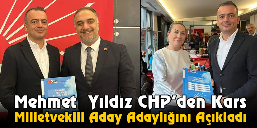 Mehmet  Yıldız CHP’den Kars Milletvekili Aday Adaylığını Açıkladı