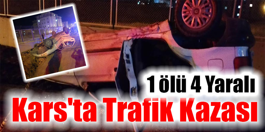 Kars'ta Trafik Kazası: 1 ölü 4 Yaralı