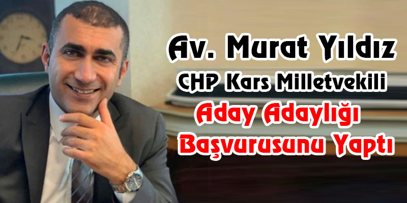 Av. Murat Yıldız CHP Kars Milletvekili Aday Adaylığı Başvurusunu Yaptı