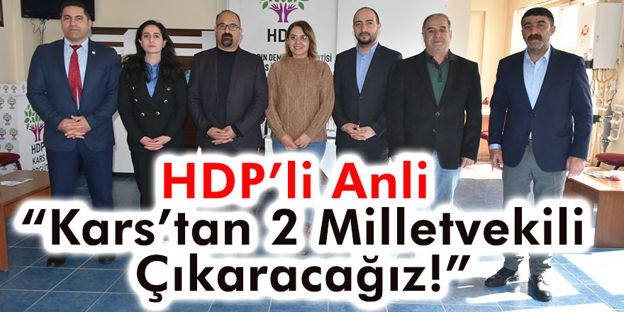HDP’li Anli “Kars’tan 2 milletvekili çıkaracağız!”