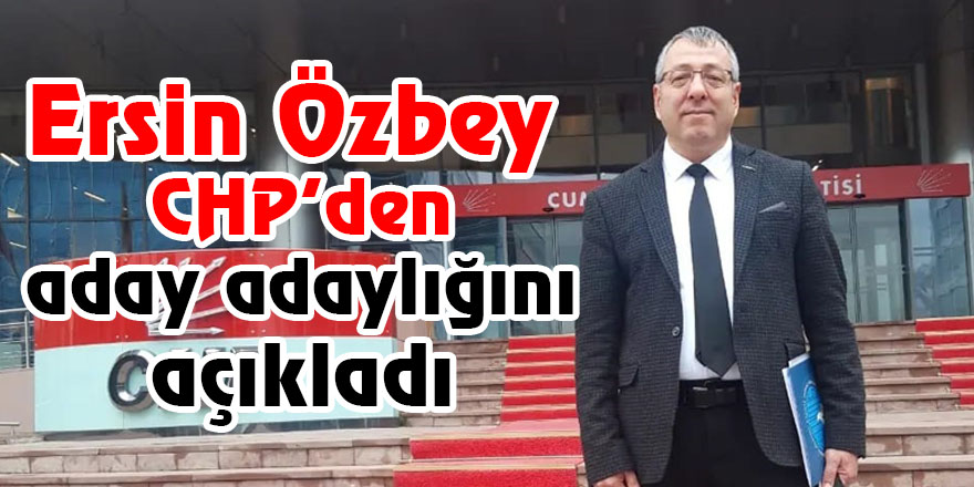 Ersin Özbey CHP’den aday adaylığını açıkladı