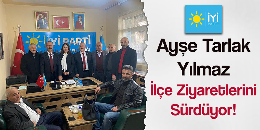 Ayşe Tarlak Yılmaz İlçe Ziyaretlerini Sürdüyor!