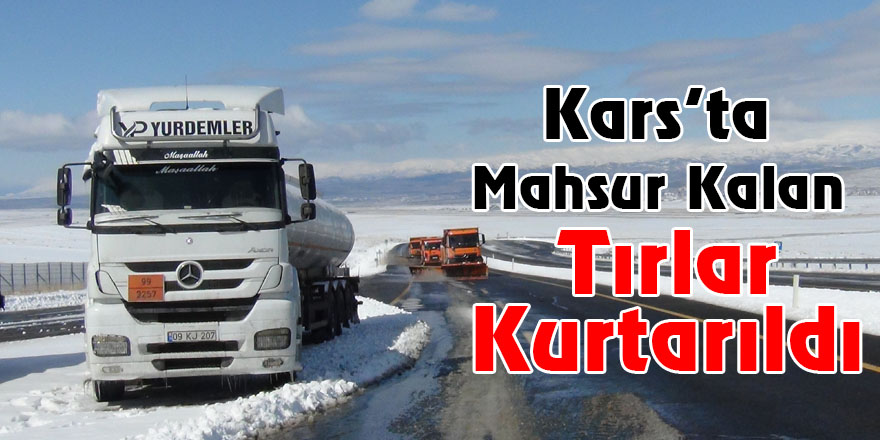 Kars’ta Mahsur Kalan Tırlar Kurtarıldı