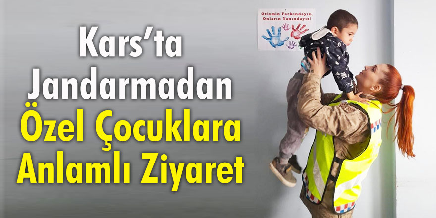 Kars’ta jandarmadan özel çocuklara anlamlı ziyaret