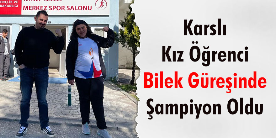 Karslı kız öğrenci bilek güreşinde şampiyon oldu